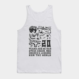 20 Years Ago We Had Steve Irwin Now Snakes And Lizards Run The World Tank Top